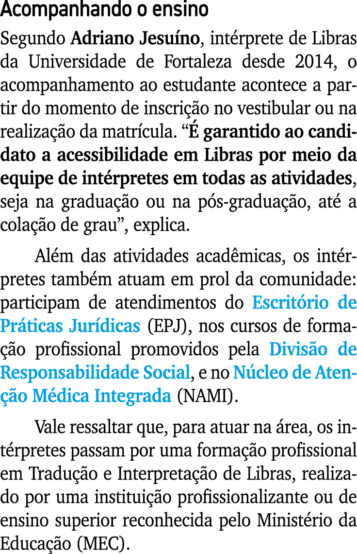 Acompanhando o ensino Segundo Adriano Jesu no, int rprete de Libras da Universidade de Fortaleza desde 2014, o acompa...