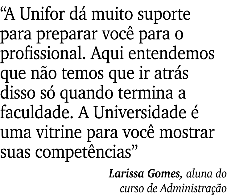 “A Unifor d muito suporte para preparar voc  para o profissional. Aqui entendemos que n o temos que ir atr s disso s...