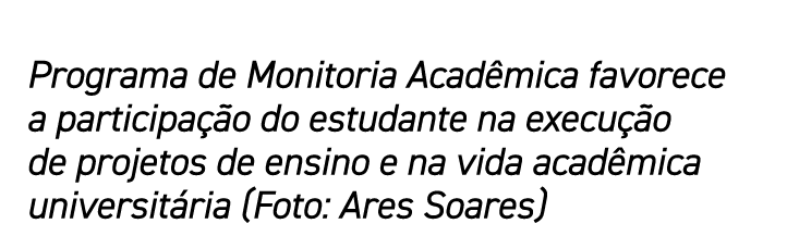 Programa de Monitoria Acad mica favorece a participa o do estudante na execu  o de projetos de ensino e na vida acad...