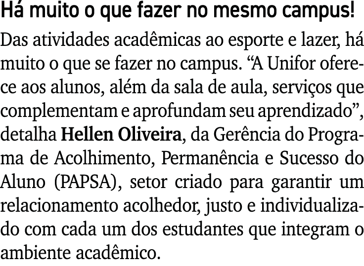H muito o que fazer no mesmo campus! Das atividades acad micas ao esporte e lazer, h  muito o que se fazer no campus...