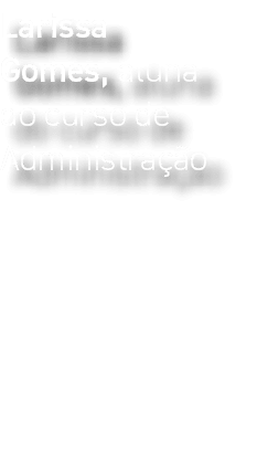 Larissa Gomes, aluna do curso de Administra o
