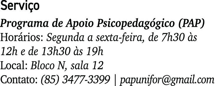 Servi o Programa de Apoio Psicopedag gico (PAP) Hor rios: Segunda a sexta-feira, de 7h30 s 12h e de 13h30  s 19h Loc...