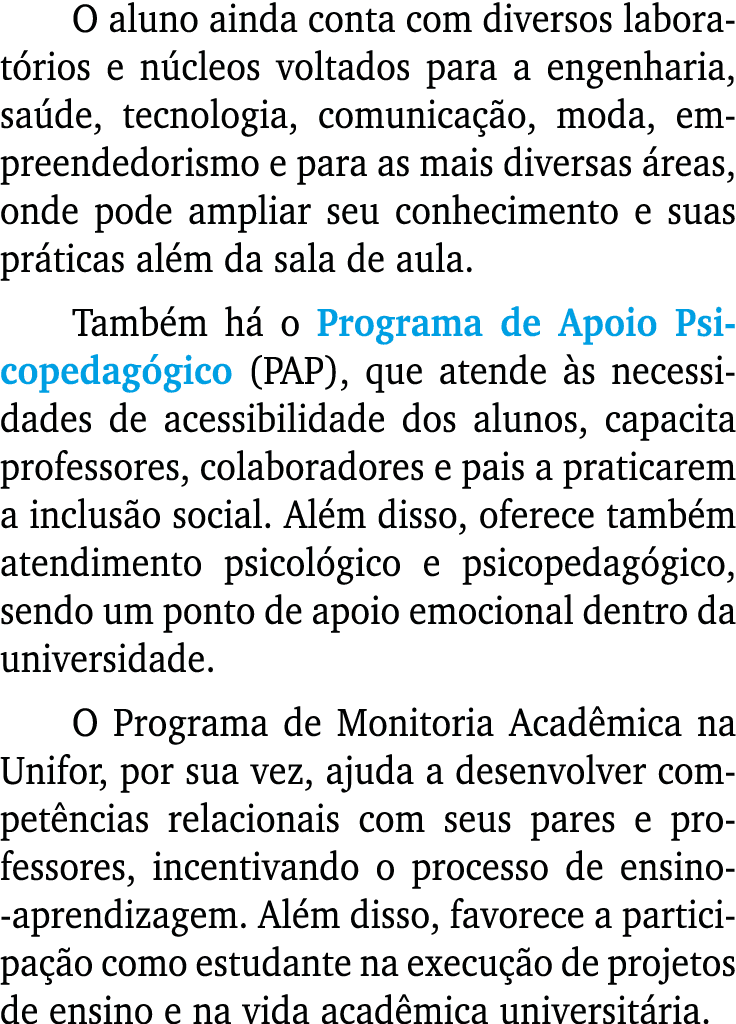 O aluno ainda conta com diversos laborat rios e n cleos voltados para a engenharia, sa de, tecnologia, comunica o, m...