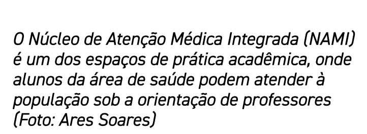 O N cleo de Aten o M dica Integrada (NAMI)   um dos espa os de pr tica acad mica, onde alunos da  rea de sa de podem...