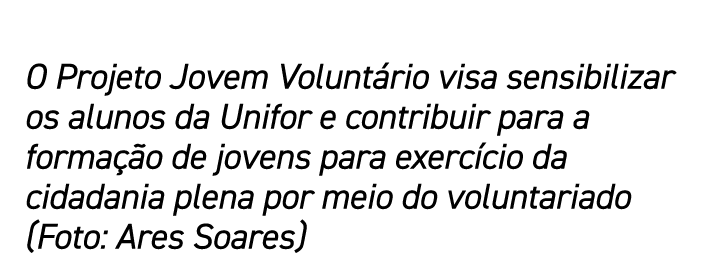 O Projeto Jovem Volunt rio visa sensibilizar os alunos da Unifor e contribuir para a forma o de jovens para exerc ci...