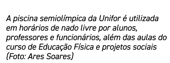 A piscina semiol mpica da Unifor  utilizada em hor rios de nado livre por alunos, professores e funcion rios, al m d...