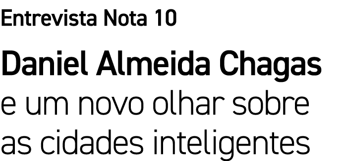 Entrevista Nota 10 Daniel Almeida Chagas e um novo olhar sobre as cidades inteligentes