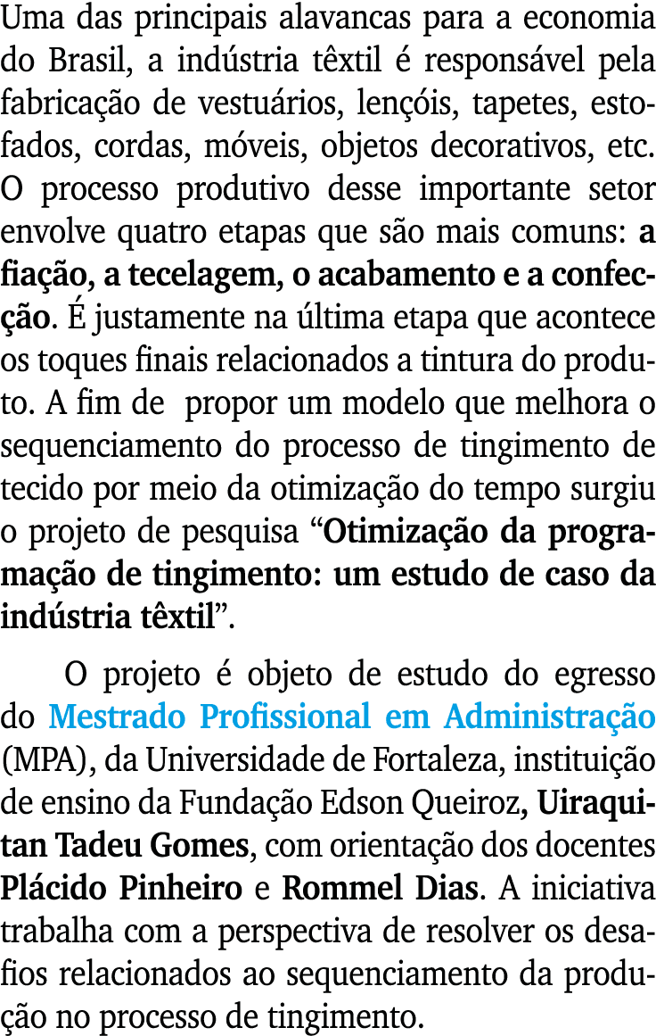 Uma das principais alavancas para a economia do Brasil, a ind stria t xtil  respons vel pela fabrica  o de vestu rio...