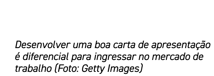 Desenvolver uma boa carta de apresenta o   diferencial para ingressar no mercado de trabalho (Foto: Getty Images)