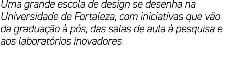 Uma grande escola de design se desenha na Universidade de Fortaleza, com iniciativas que v o da gradua o   p s, das ...