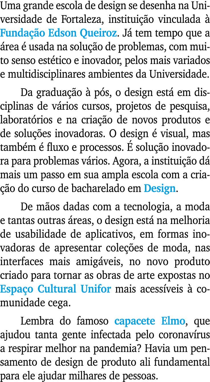 Uma grande escola de design se desenha na Universidade de Fortaleza, institui o vinculada   Funda  o Edson Queiroz. ...