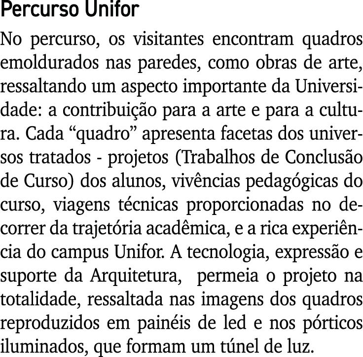 Percurso Unifor No percurso, os visitantes encontram quadros emoldurados nas paredes, como obras de arte, ressaltando...