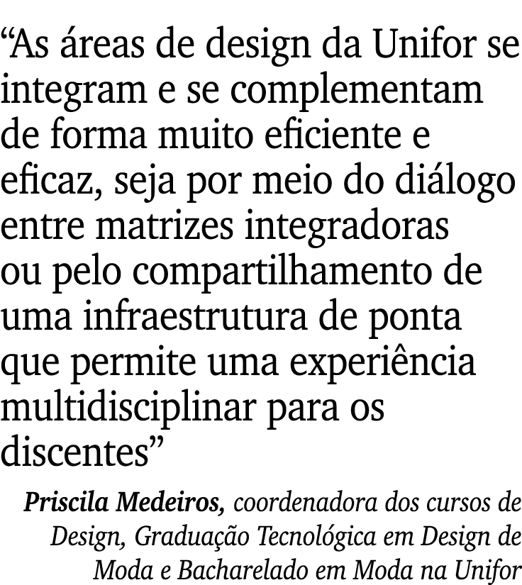 “As reas de design da Unifor se integram e se complementam de forma muito eficiente e eficaz, seja por meio do di lo...