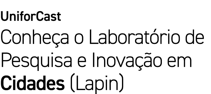 UniforCast Conhe a o Laborat rio de Pesquisa e Inova o em Cidades (Lapin)