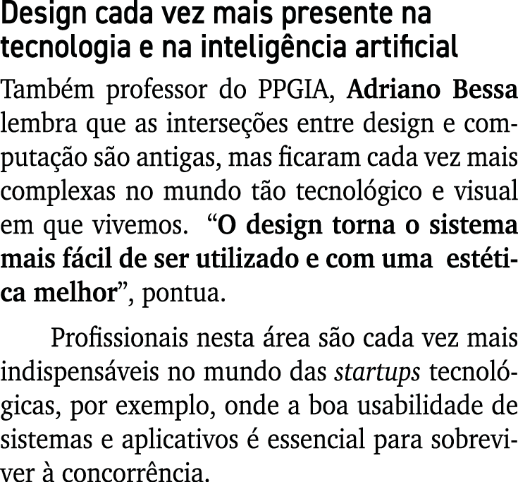 Design cada vez mais presente na tecnologia e na intelig ncia artificial Tamb m professor do PPGIA, Adriano Bessa lem...