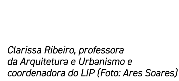 Clarissa Ribeiro, professora da Arquitetura e Urbanismo e coordenadora do LIP (Foto: Ares Soares)