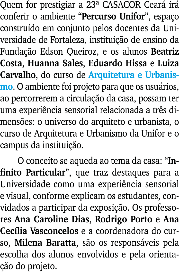 Quem for prestigiar a 23ª CASACOR Cear ir  conferir o ambiente “Percurso Unifor”, espa o constru do em conjunto pelo...