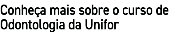 Conhe a mais sobre o curso de Odontologia da Unifor