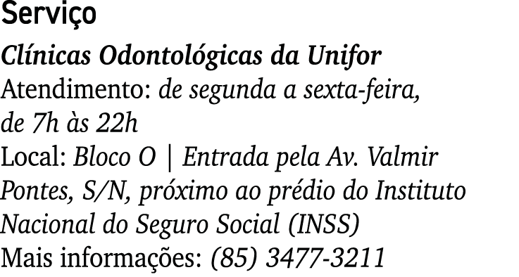 Servi o Cl nicas Odontol gicas da Unifor Atendimento: de segunda a sexta feira, de 7h s 22h Local: Bloco O | Entrada...
