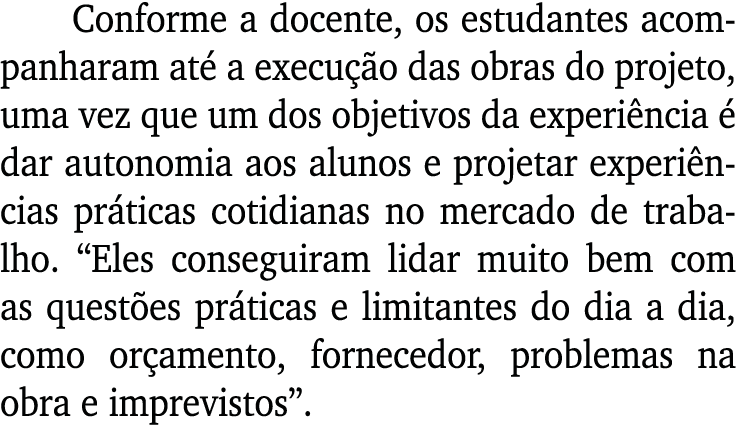 Conforme a docente, os estudantes acompanharam at a execu  o das obras do projeto, uma vez que um dos objetivos da e...
