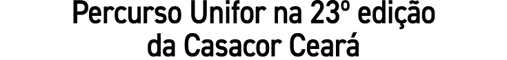Percurso Unifor na 23º edi o da Casacor Cear 