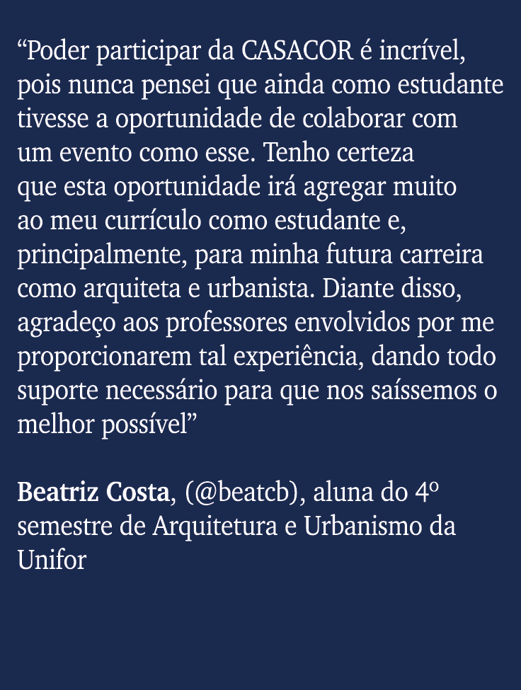“Poder participar da CASACOR  incr vel, pois nunca pensei que ainda como estudante tivesse a oportunidade de colabor...