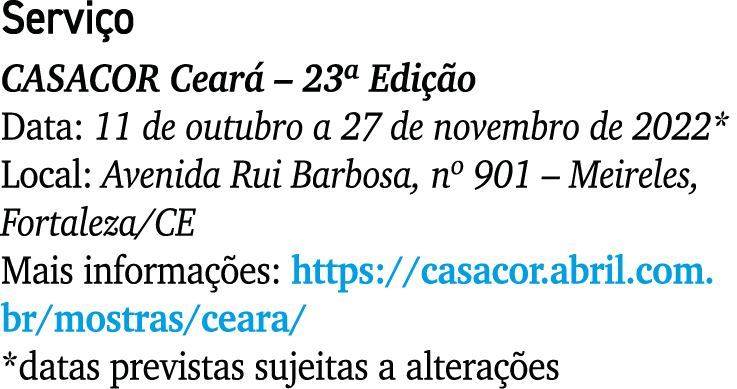 Servi o CASACOR Cear – 23ª Edi  o Data: 11 de outubro a 27 de novembro de 2022* Local: Avenida Rui Barbosa, nº 901 –...