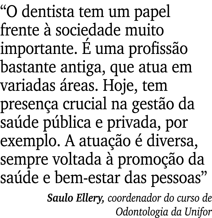 “O dentista tem um papel frente  sociedade muito importante.   uma profiss o bastante antiga, que atua em variadas  ...