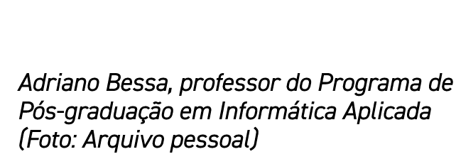 Adriano Bessa, professor do Programa de P s gradua o em Inform tica Aplicada (Foto: Arquivo pessoal)