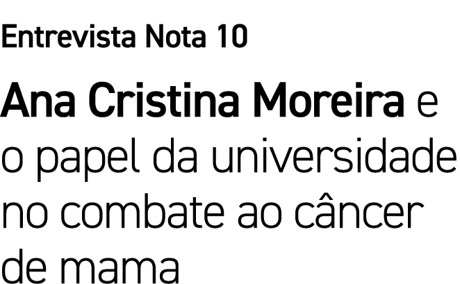 Entrevista Nota 10 Ana Cristina Moreira e o papel da universidade no combate ao c ncer de mama 