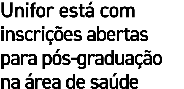 Unifor est com inscri  es abertas para p s gradua  o na  rea de sa de