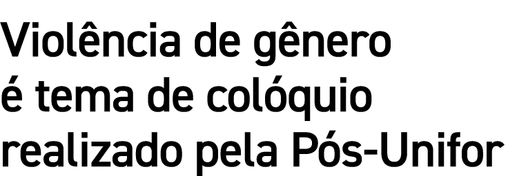 Viol ncia de g nero  tema de col quio realizado pela P s Unifor
