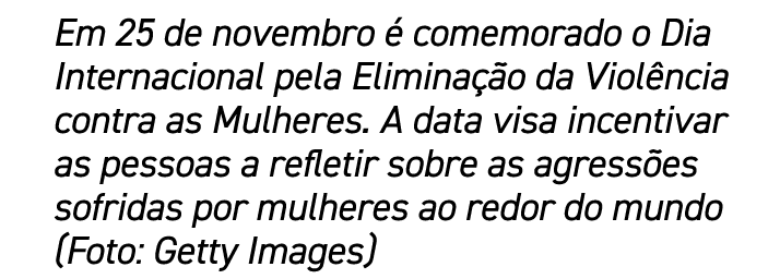 Em 25 de novembro  comemorado o Dia Internacional pela Elimina  o da Viol ncia contra as Mulheres. A data visa incen...