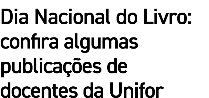 Dia Nacional do Livro: confira algumas publica es de docentes da Unifor