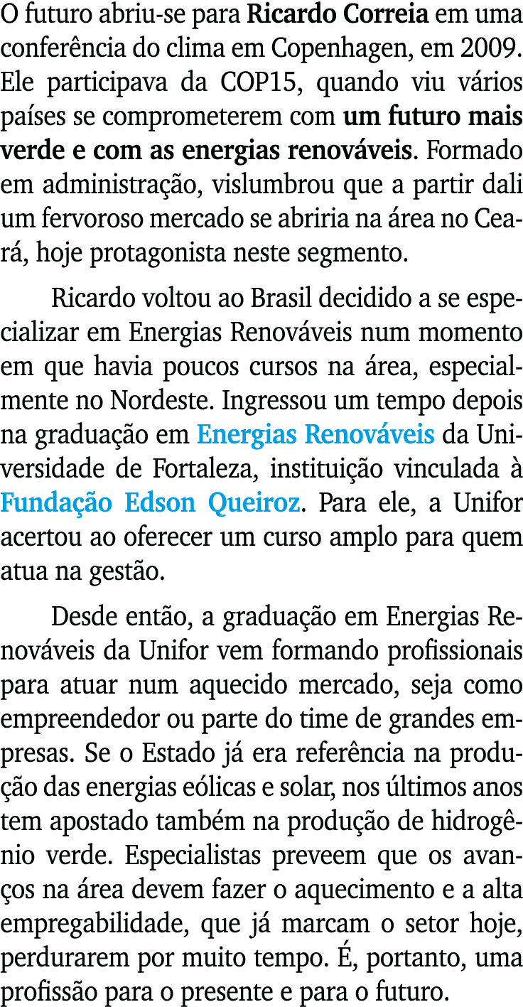 O futuro abriu se para Ricardo Correia em uma confer ncia do clima em Copenhagen, em 2009. Ele participava da COP15, ...