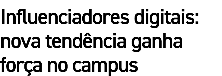 Influenciadores digitais: nova tend ncia ganha for a no campus