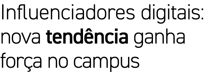Influenciadores digitais: nova tend ncia ganha for a no campus
