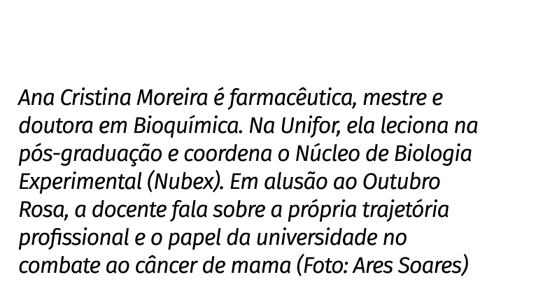 Ana Cristina Moreira  farmac utica, mestre e doutora em Bioqu mica. Na Unifor, ela leciona na p s gradua  o e coorde...