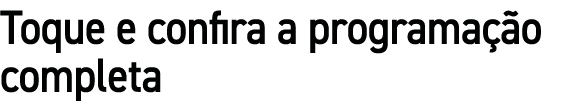 Toque e confira a programa o completa
