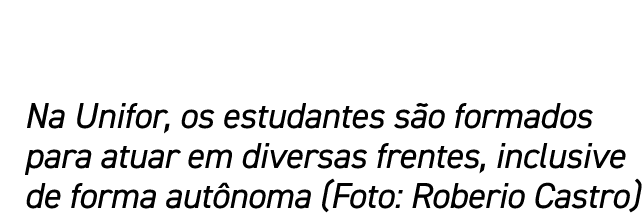 Na Unifor, os estudantes s o formados para atuar em diversas frentes, inclusive de forma aut noma (Foto: Roberio Castro)