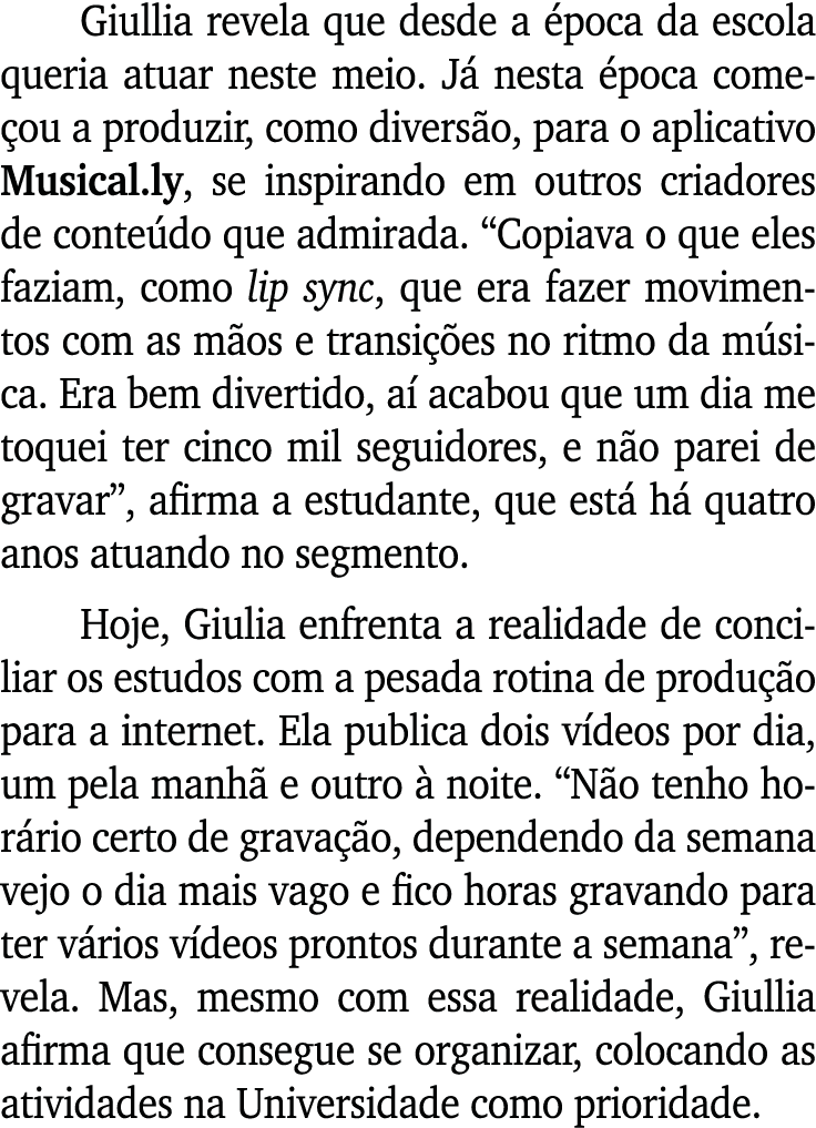 Giullia revela que desde a poca da escola queria atuar neste meio. J  nesta  poca come ou a produzir, como divers o,...