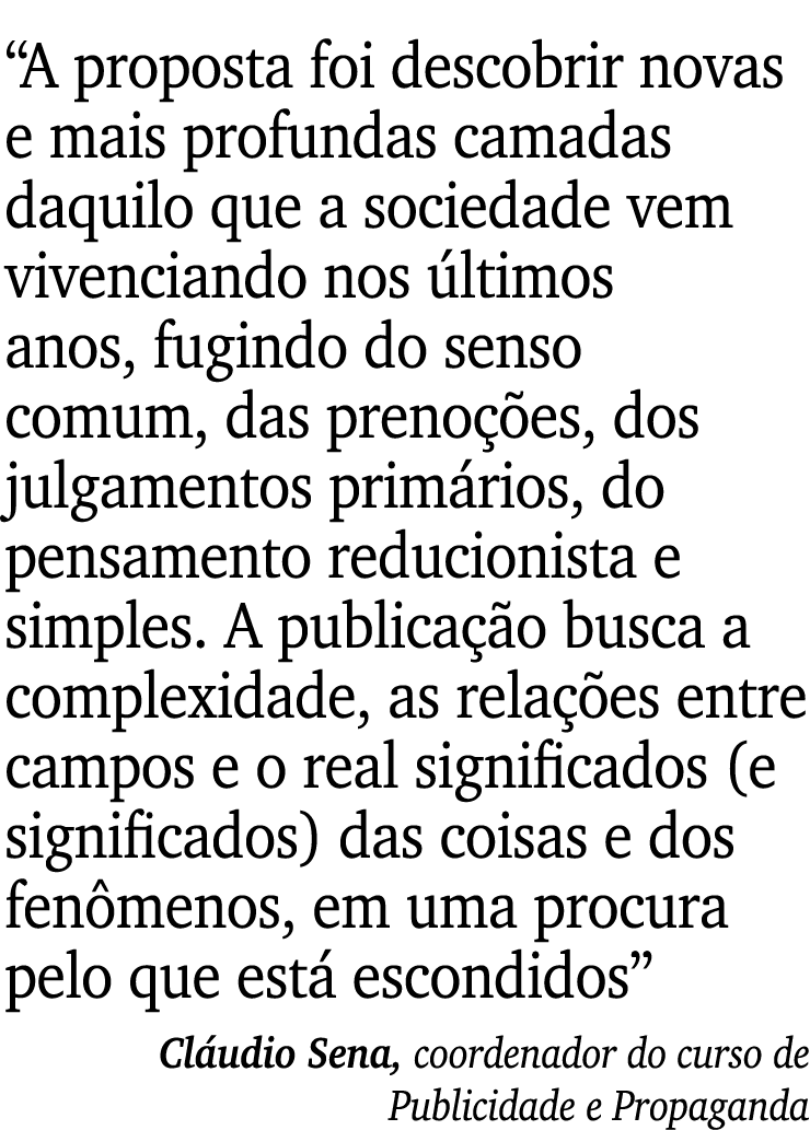 “A proposta foi descobrir novas e mais profundas camadas daquilo que a sociedade vem vivenciando nos ltimos anos, fu...