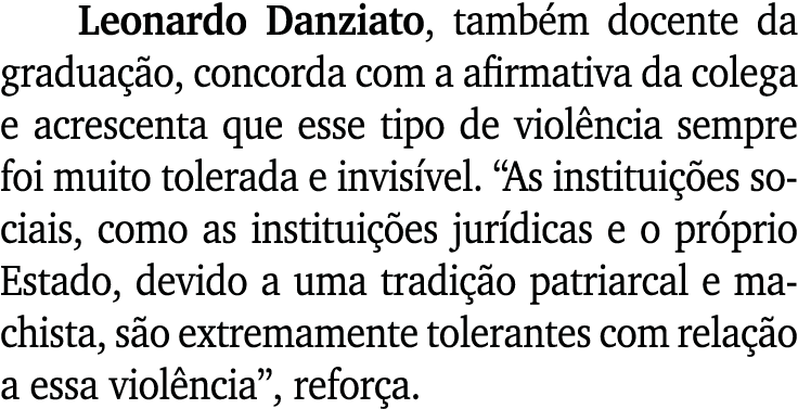 Leonardo Danziato, tamb m docente da gradua o, concorda com a afirmativa da colega e acrescenta que esse tipo de vio...