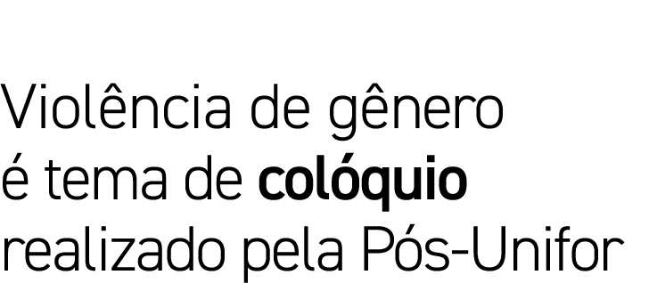 Viol ncia de g nero  tema de col quio realizado pela P s Unifor