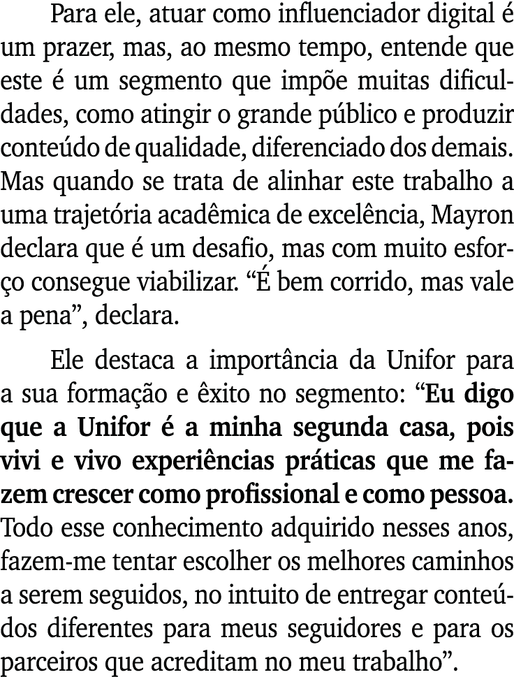 Para ele, atuar como influenciador digital  um prazer, mas, ao mesmo tempo, entende que este   um segmento que imp e...