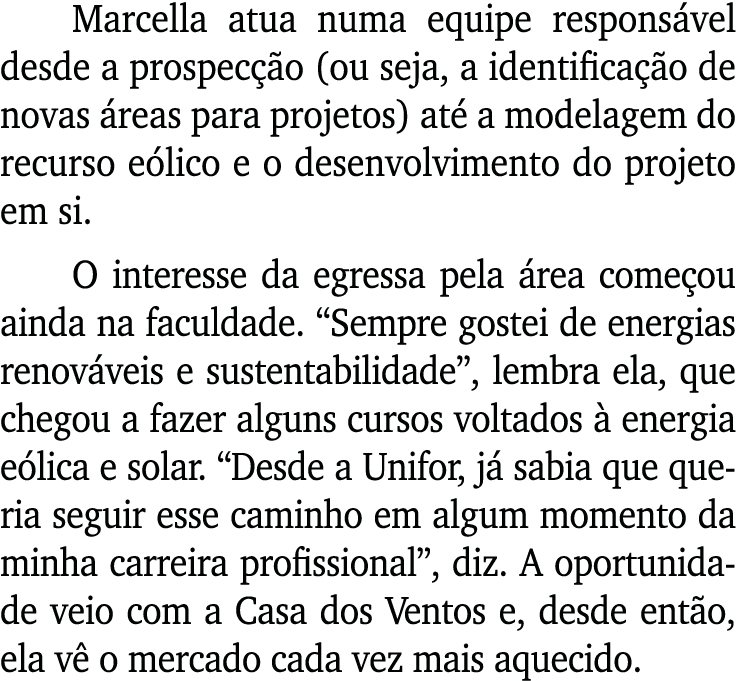 Marcella atua numa equipe respons vel desde a prospec o (ou seja, a identifica  o de novas  reas para projetos) at  ...