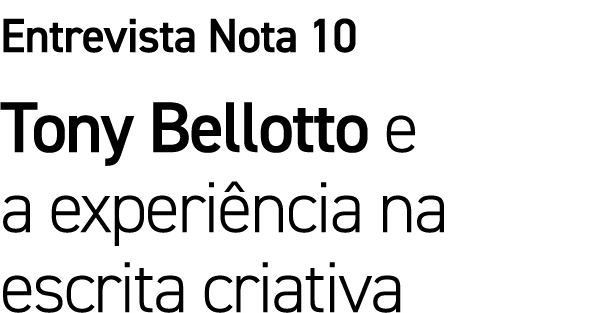 Entrevista Nota 10 Tony Bellotto e a experi ncia na escrita criativa 