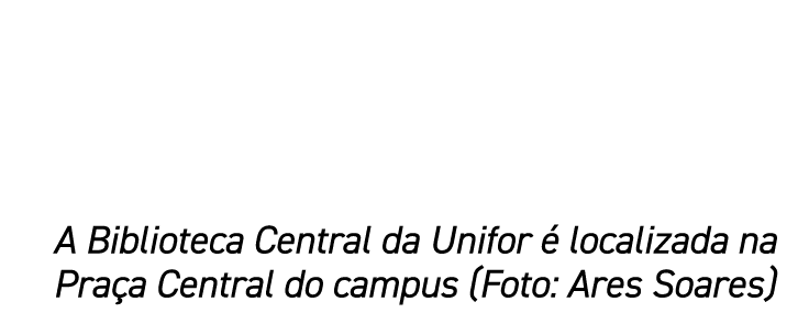 A Biblioteca Central da Unifor  localizada na Pra a Central do campus (Foto: Ares Soares)