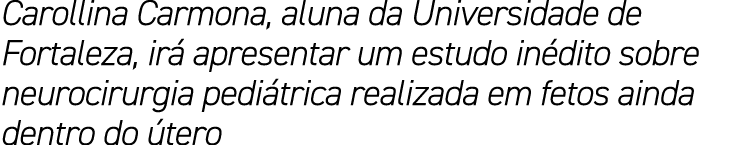 Carollina Carmona, aluna da Universidade de Fortaleza, ir apresentar um estudo in dito sobre neurocirurgia pedi tric...