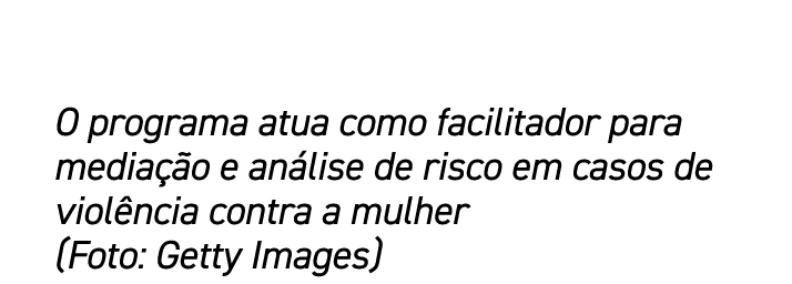 O programa atua como facilitador para media o e an lise de risco em casos de viol ncia contra a mulher (Foto: Getty ...
